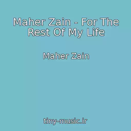 کاور آهنگ Maher Zain - For The Rest Of My Life از Maher Zain