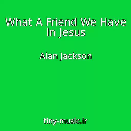 کاور آهنگ What A Friend We Have In Jesus از Alan Jackson