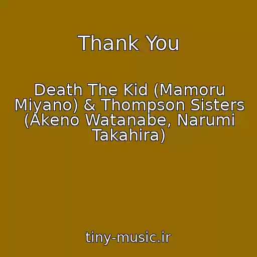 کاور آهنگ Thank You از Death The Kid (Mamoru Miyano) & Thompson Sisters (Akeno Watanabe, Narumi Takahira)
