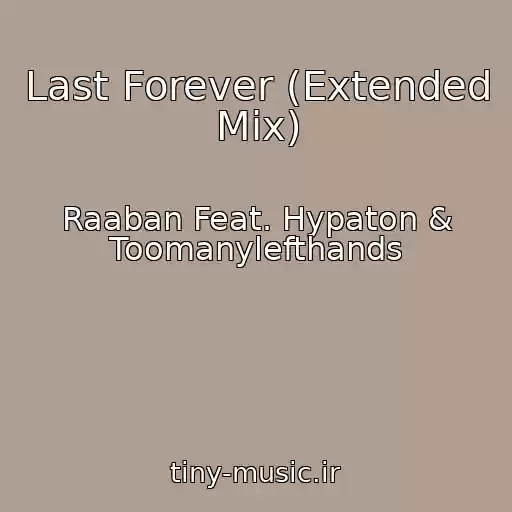 کاور آهنگ Last Forever (Extended Mix) از Raaban Feat. Hypaton & Toomanylefthands