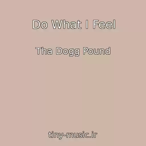 کاور آهنگ Do What I Feel از Tha Dogg Pound