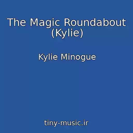 کاور آهنگ The Magic Roundabout (Kylie) از Kylie Minogue