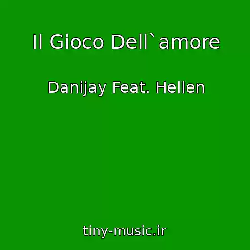 کاور آهنگ Il Gioco Dell`amore از Danijay Feat. Hellen