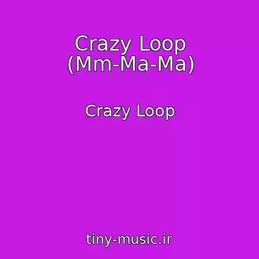 کاور آهنگ Crazy Loop (Mm-Ma-Ma) از Crazy Loop