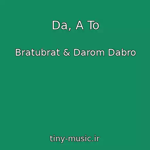 کاور آهنگ Da, A To از Bratubrat & Darom Dabro