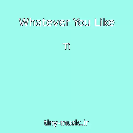 کاور آهنگ Whatever You Like از Ti