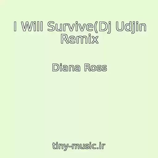 کاور آهنگ I Will Survive(Dj Udjin Remix از Diana Ross