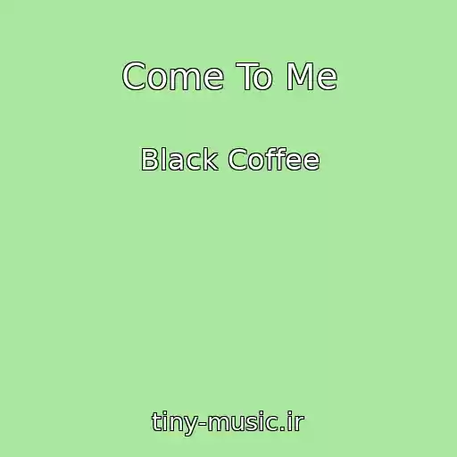 کاور آهنگ Come To Me از Black Coffee