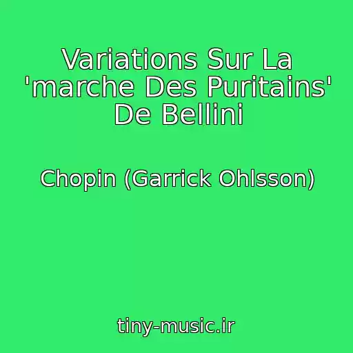 کاور آهنگ Variations Sur La 'marche Des Puritains' De Bellini از Chopin (Garrick Ohlsson)
