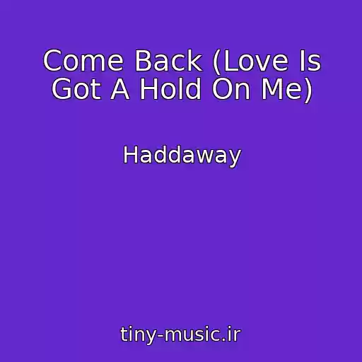 کاور آهنگ Come Back (Love Is Got A Hold On Me) از Haddaway