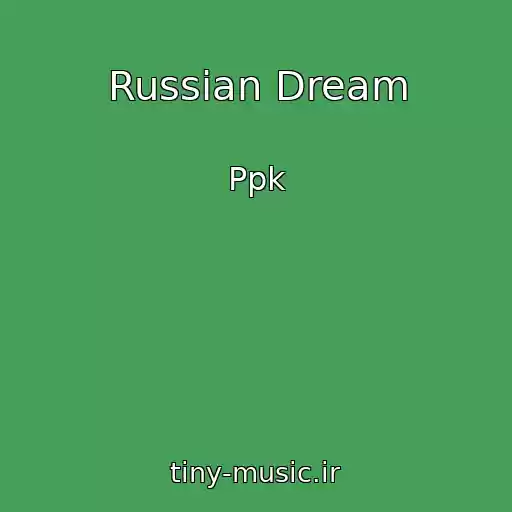 کاور آهنگ Russian Dream از Ppk