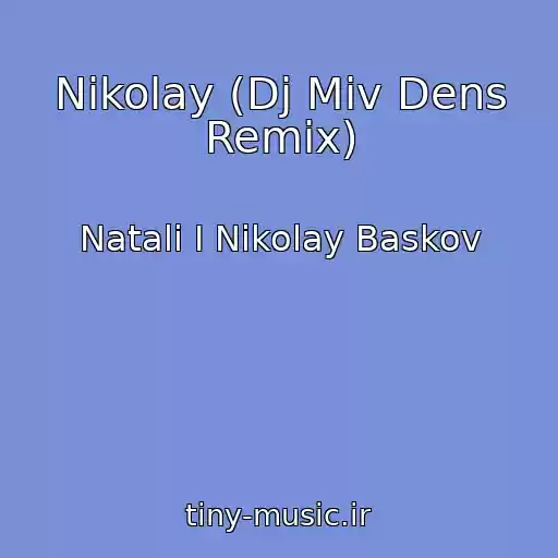 کاور آهنگ Nikolay (Dj Miv Dens Remix) از Natali I Nikolay Baskov