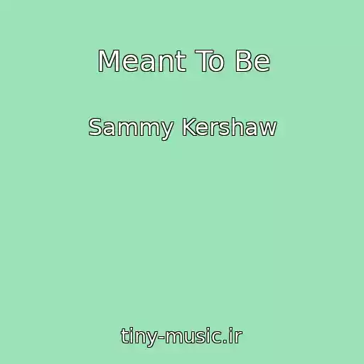 کاور آهنگ Meant To Be از Sammy Kershaw