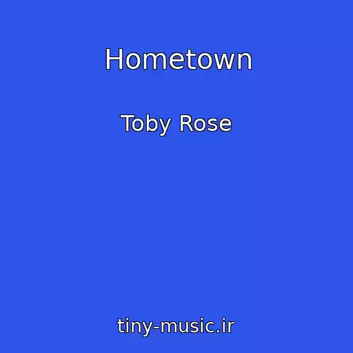 کاور آهنگ Hometown از Toby Rose