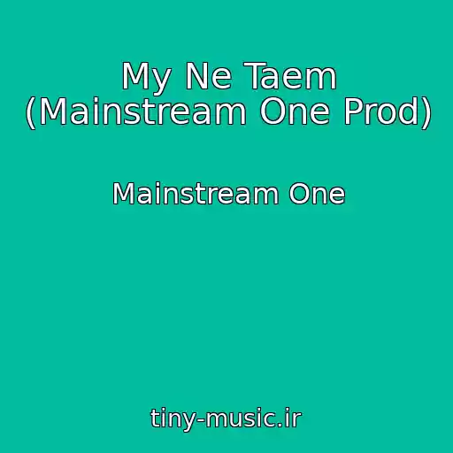 کاور آهنگ My Ne Taem (Mainstream One Prod) از Mainstream One