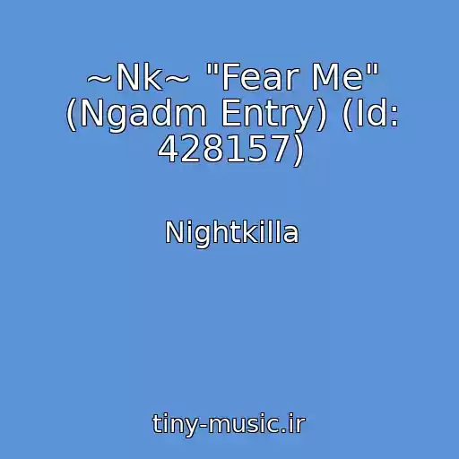 کاور آهنگ ~Nk~ "Fear Me" (Ngadm Entry) (Id: 428157) از Nightkilla