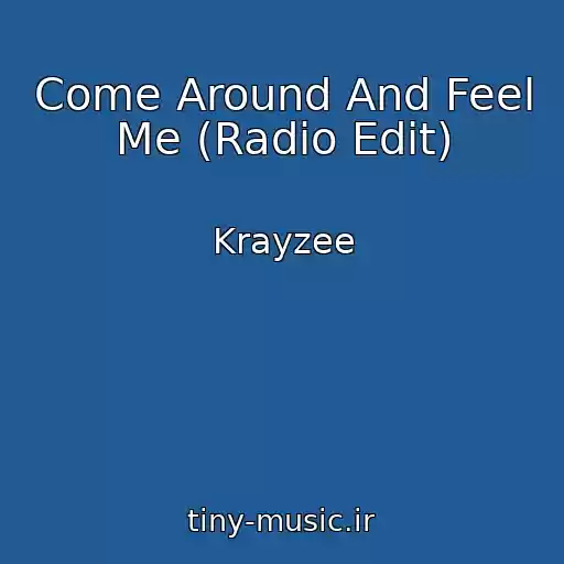 کاور آهنگ Come Around And Feel Me (Radio Edit) از Krayzee