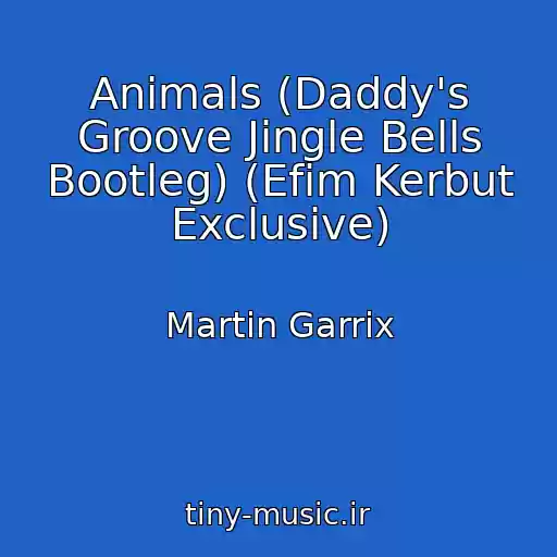 کاور آهنگ Animals (Daddy's Groove Jingle Bells Bootleg) (Efim Kerbut Exclusive) از Martin Garrix