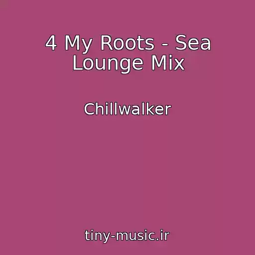 کاور آهنگ 4 My Roots - Sea Lounge Mix از Chillwalker