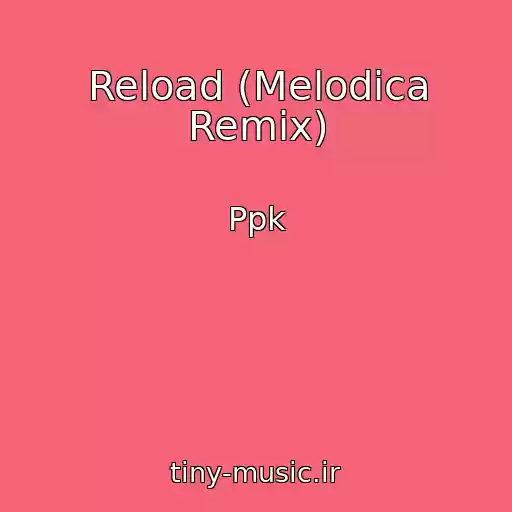 کاور آهنگ Reload (Melodica Remix) از Ppk