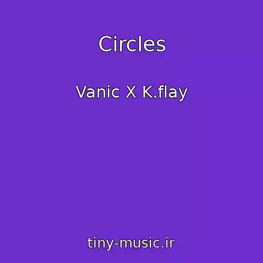 کاور آهنگ Circles از Vanic X K.flay