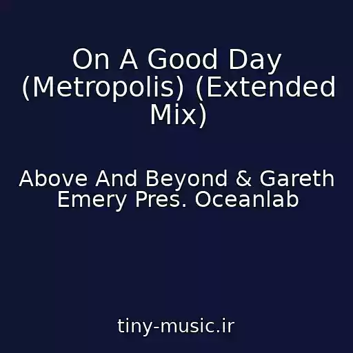 کاور آهنگ On A Good Day (Metropolis) (Extended Mix) از Above And Beyond & Gareth Emery Pres. Oceanlab