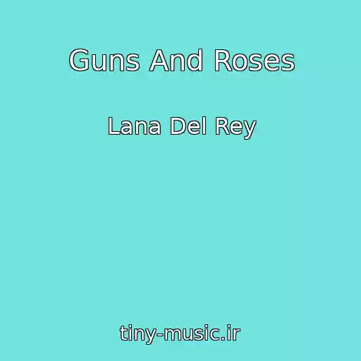 کاور آهنگ Guns And Roses از Lana Del Rey
