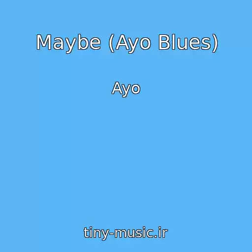 کاور آهنگ Maybe (Ayo Blues) از Ayo