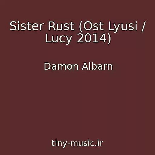 کاور آهنگ Sister Rust (Ost Lyusi / Lucy 2014) از Damon Albarn