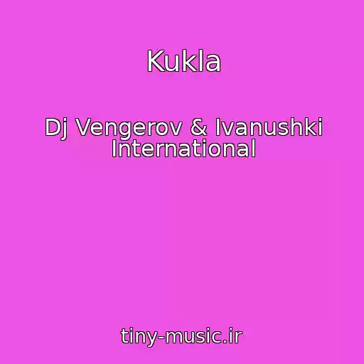 کاور آهنگ Kukla از Dj Vengerov & Ivanushki International