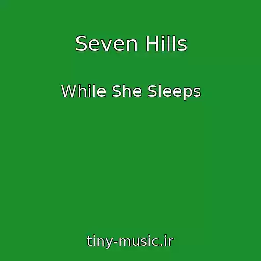 کاور آهنگ Seven Hills از While She Sleeps