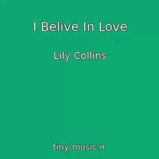کاور آهنگ I Belive In Love از Lily Collins