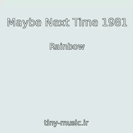 کاور آهنگ Maybe Next Time 1981 از Rainbow