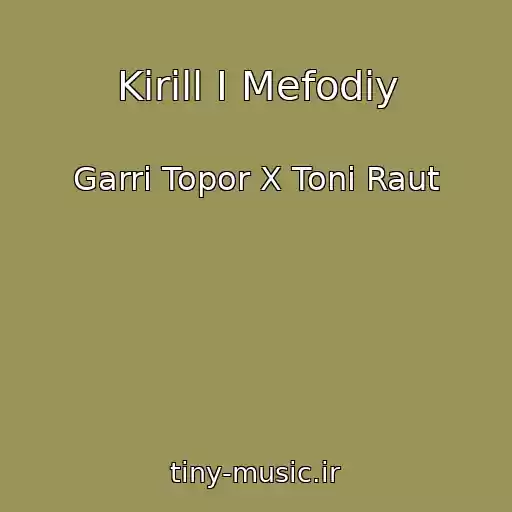 کاور آهنگ Kirill I Mefodiy از Garri Topor X Toni Raut