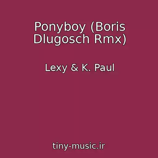کاور آهنگ Ponyboy (Boris Dlugosch Rmx) از Lexy & K. Paul