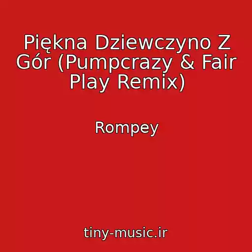 کاور آهنگ Piękna Dziewczyno Z Gór (Pumpcrazy & Fair Play Remix) از Rompey