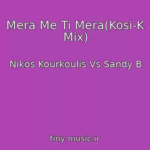 کاور آهنگ Mera Me Ti Mera(Kosi-K Mix) از Nikos Kourkoulis Vs Sandy B