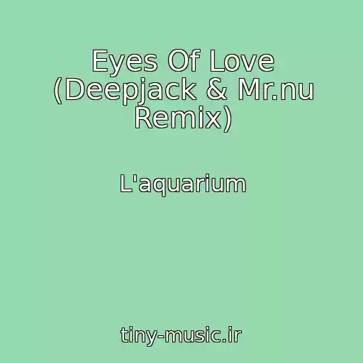کاور آهنگ Eyes Of Love (Deepjack & Mr.nu Remix) از L'aquarium
