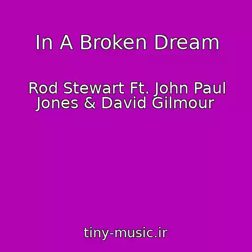 کاور آهنگ In A Broken Dream از Rod Stewart Ft. John Paul Jones & David Gilmour