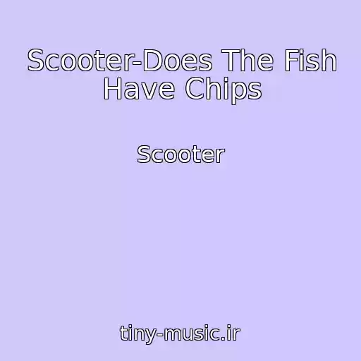 کاور آهنگ Scooter-Does The Fish Have Chips از Scooter