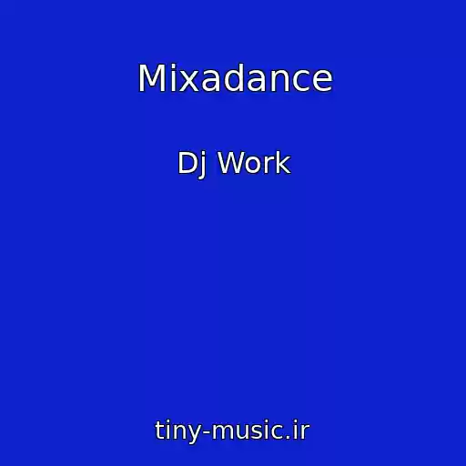 کاور آهنگ Mixadance از Dj Work