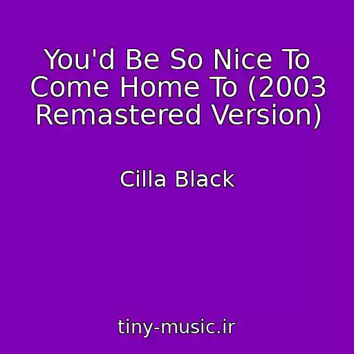 کاور آهنگ You'd Be So Nice To Come Home To (2003 Remastered Version) از Cilla Black