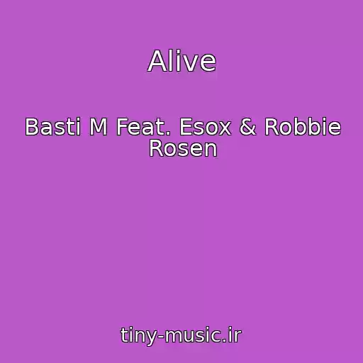 کاور آهنگ Alive از Basti M Feat. Esox & Robbie Rosen