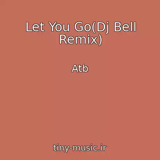 کاور آهنگ Let You Go(Dj Bell Remix) از Atb