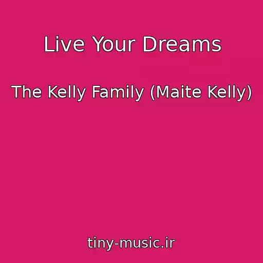 کاور آهنگ Live Your Dreams از The Kelly Family (Maite Kelly)