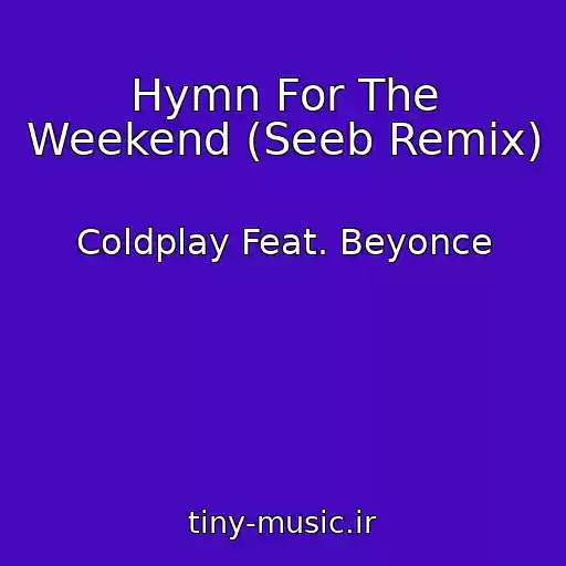 کاور آهنگ Hymn For The Weekend (Seeb Remix) از Coldplay Feat. Beyonce