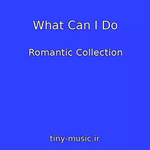 کاور آهنگ What Can I Do از Romantic Collection