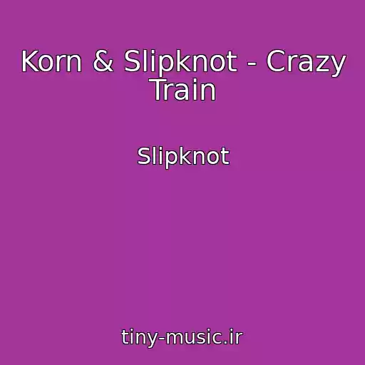 کاور آهنگ Korn & Slipknot - Crazy Train از Slipknot