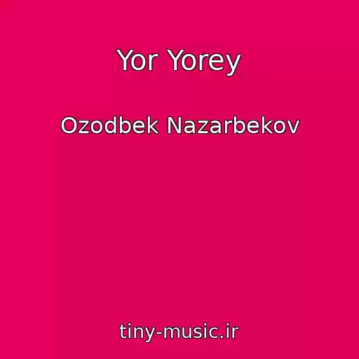 کاور آهنگ Yor Yorey از Ozodbek Nazarbekov