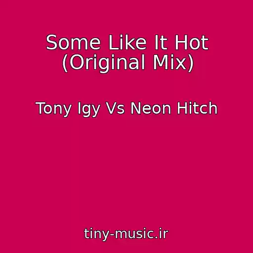 کاور آهنگ Some Like It Hot (Original Mix) از Tony Igy Vs Neon Hitch
